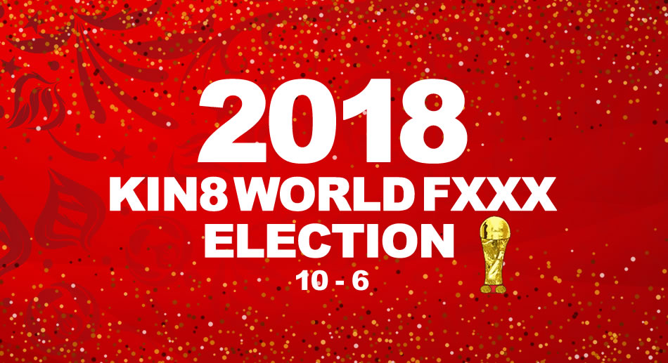 2018 KIN8 WORLD FXXX ELECTION 10th-6th VIP priority delivery