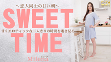 ミレーナ 甘くエロティックな二人きりの時間を覗き見る SWEET TIME Milena